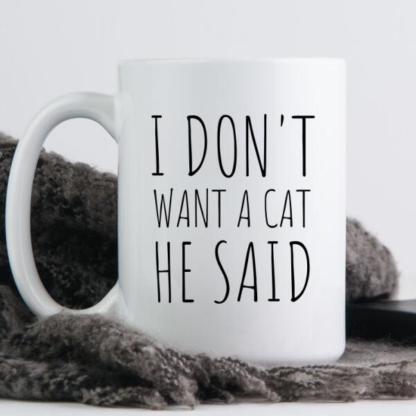 I Don't Want A Cat He/She Said Personalized Mug